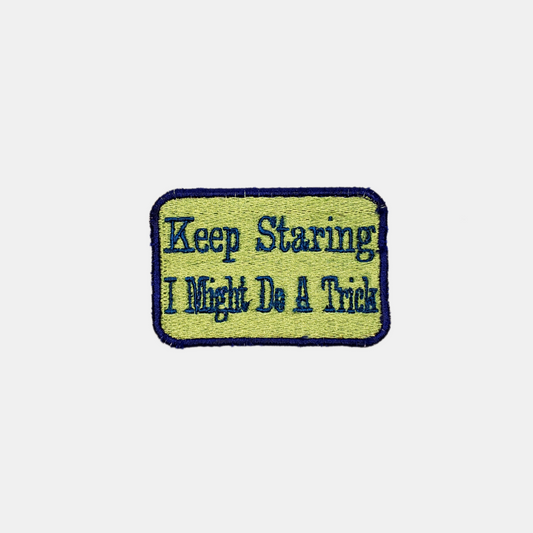 Keep Staring I Might Do A Trick Patch